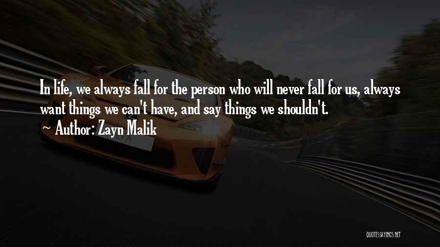 Zayn Malik Quotes: In Life, We Always Fall For The Person Who Will Never Fall For Us, Always Want Things We Can't Have,