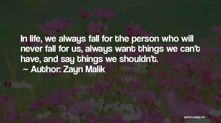 Zayn Malik Quotes: In Life, We Always Fall For The Person Who Will Never Fall For Us, Always Want Things We Can't Have,