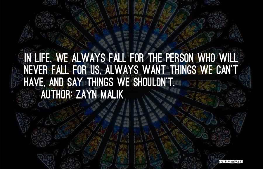 Zayn Malik Quotes: In Life, We Always Fall For The Person Who Will Never Fall For Us, Always Want Things We Can't Have,