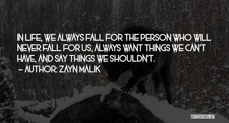Zayn Malik Quotes: In Life, We Always Fall For The Person Who Will Never Fall For Us, Always Want Things We Can't Have,