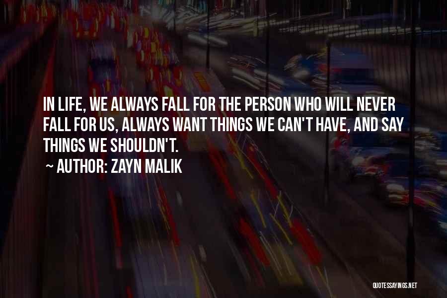 Zayn Malik Quotes: In Life, We Always Fall For The Person Who Will Never Fall For Us, Always Want Things We Can't Have,