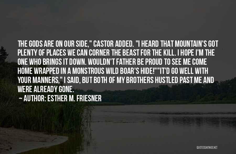 Esther M. Friesner Quotes: The Gods Are On Our Side, Castor Added. I Heard That Mountain's Got Plenty Of Places We Can Corner The