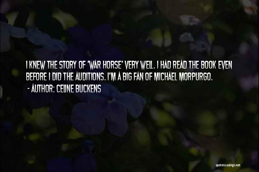 Celine Buckens Quotes: I Knew The Story Of 'war Horse' Very Well. I Had Read The Book Even Before I Did The Auditions.