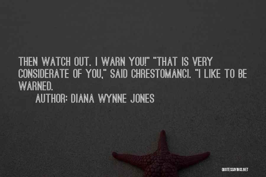 Diana Wynne Jones Quotes: Then Watch Out. I Warn You! That Is Very Considerate Of You, Said Chrestomanci. I Like To Be Warned.