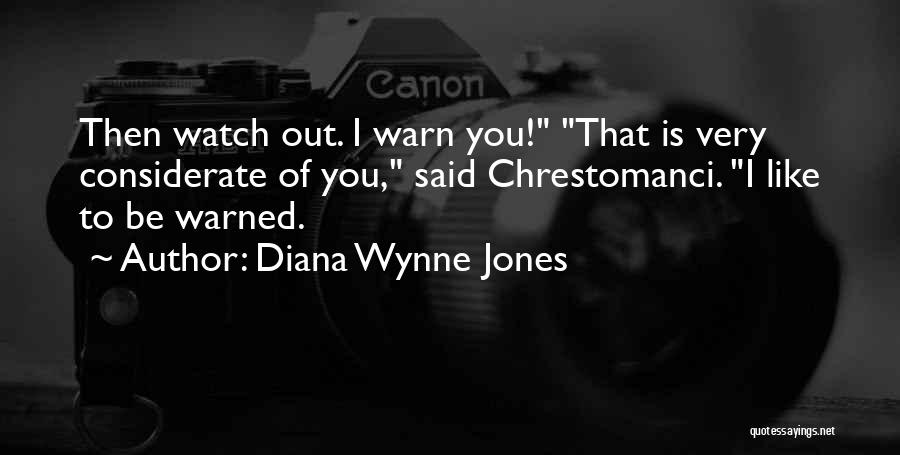 Diana Wynne Jones Quotes: Then Watch Out. I Warn You! That Is Very Considerate Of You, Said Chrestomanci. I Like To Be Warned.