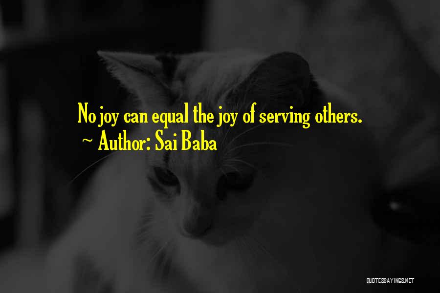 Sai Baba Quotes: No Joy Can Equal The Joy Of Serving Others.