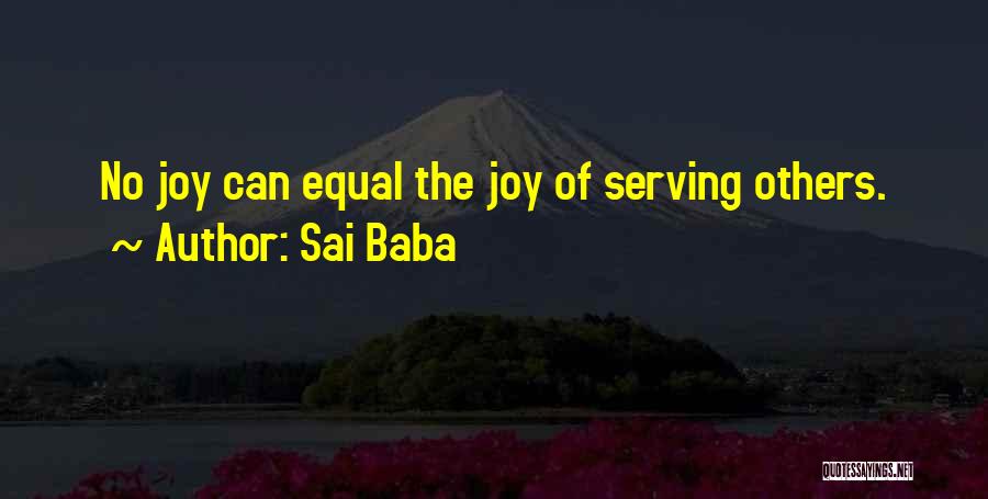 Sai Baba Quotes: No Joy Can Equal The Joy Of Serving Others.