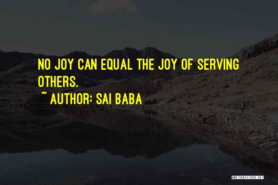 Sai Baba Quotes: No Joy Can Equal The Joy Of Serving Others.