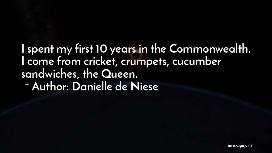 Danielle De Niese Quotes: I Spent My First 10 Years In The Commonwealth. I Come From Cricket, Crumpets, Cucumber Sandwiches, The Queen.