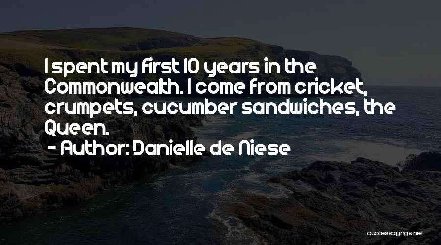 Danielle De Niese Quotes: I Spent My First 10 Years In The Commonwealth. I Come From Cricket, Crumpets, Cucumber Sandwiches, The Queen.