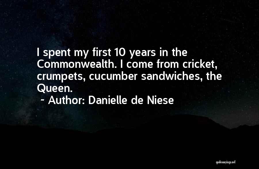 Danielle De Niese Quotes: I Spent My First 10 Years In The Commonwealth. I Come From Cricket, Crumpets, Cucumber Sandwiches, The Queen.