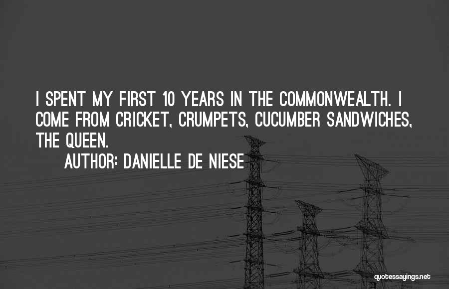 Danielle De Niese Quotes: I Spent My First 10 Years In The Commonwealth. I Come From Cricket, Crumpets, Cucumber Sandwiches, The Queen.