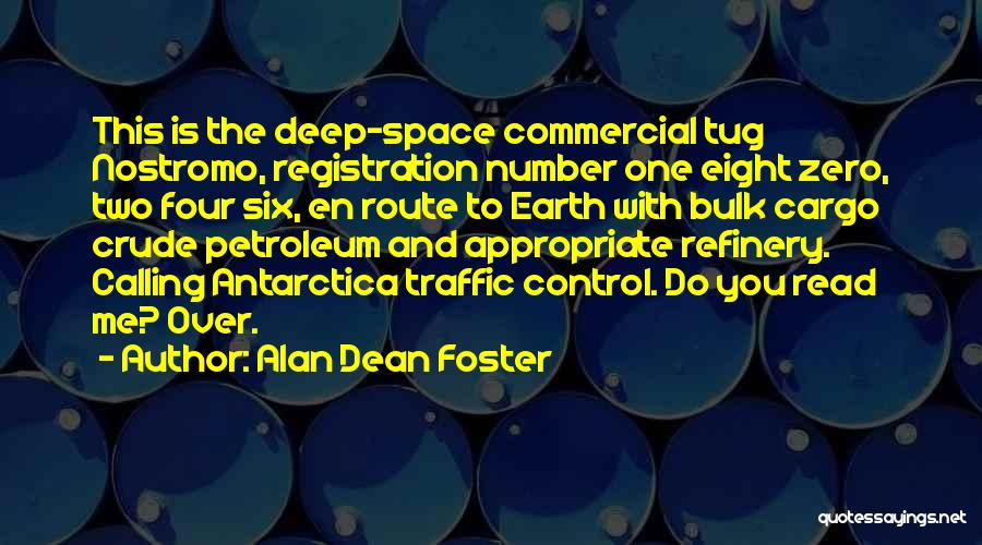 Alan Dean Foster Quotes: This Is The Deep-space Commercial Tug Nostromo, Registration Number One Eight Zero, Two Four Six, En Route To Earth With