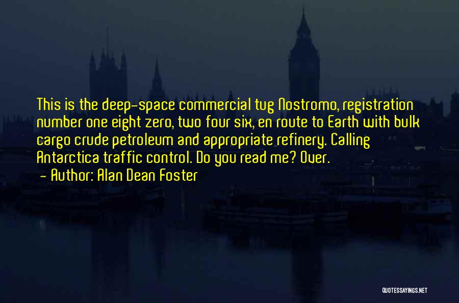 Alan Dean Foster Quotes: This Is The Deep-space Commercial Tug Nostromo, Registration Number One Eight Zero, Two Four Six, En Route To Earth With