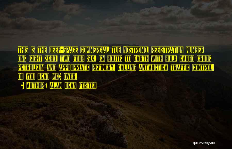 Alan Dean Foster Quotes: This Is The Deep-space Commercial Tug Nostromo, Registration Number One Eight Zero, Two Four Six, En Route To Earth With