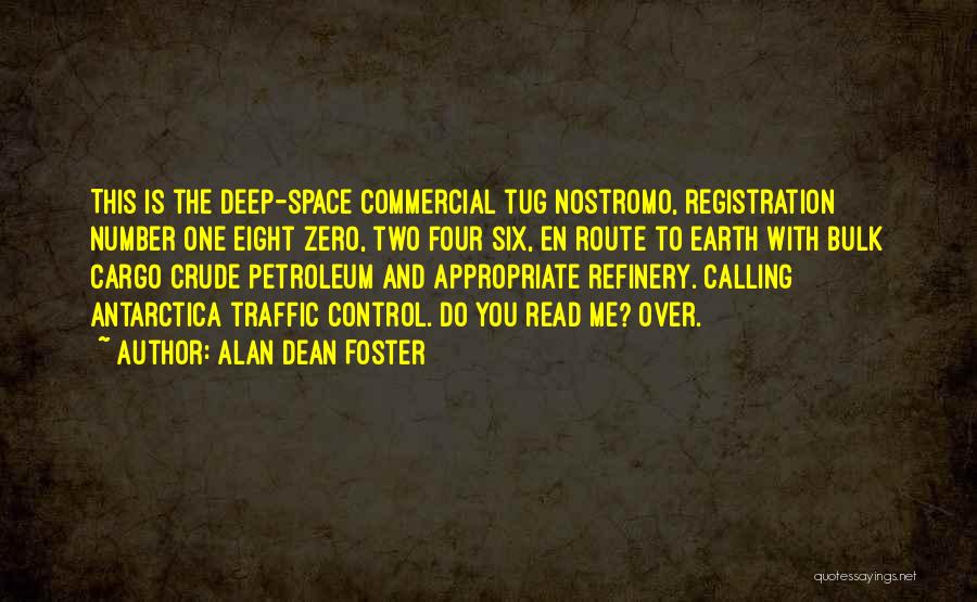 Alan Dean Foster Quotes: This Is The Deep-space Commercial Tug Nostromo, Registration Number One Eight Zero, Two Four Six, En Route To Earth With