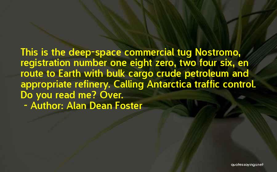Alan Dean Foster Quotes: This Is The Deep-space Commercial Tug Nostromo, Registration Number One Eight Zero, Two Four Six, En Route To Earth With