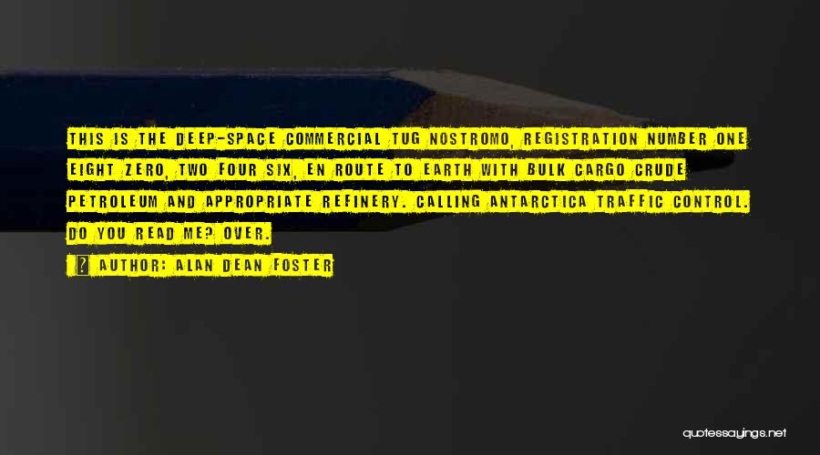 Alan Dean Foster Quotes: This Is The Deep-space Commercial Tug Nostromo, Registration Number One Eight Zero, Two Four Six, En Route To Earth With