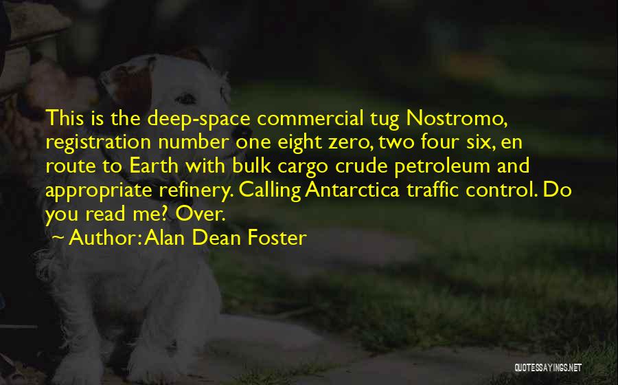 Alan Dean Foster Quotes: This Is The Deep-space Commercial Tug Nostromo, Registration Number One Eight Zero, Two Four Six, En Route To Earth With