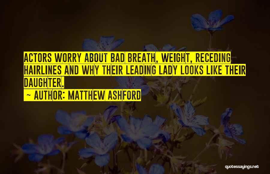 Matthew Ashford Quotes: Actors Worry About Bad Breath, Weight, Receding Hairlines And Why Their Leading Lady Looks Like Their Daughter.