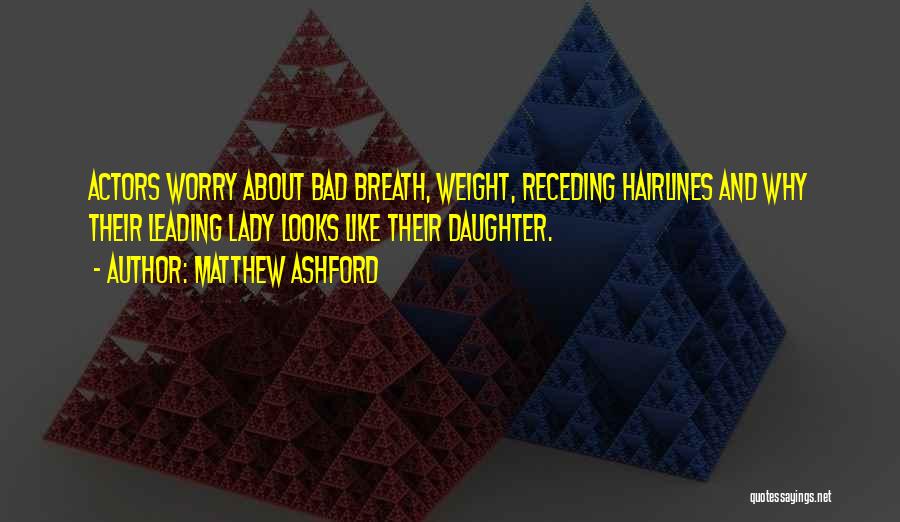 Matthew Ashford Quotes: Actors Worry About Bad Breath, Weight, Receding Hairlines And Why Their Leading Lady Looks Like Their Daughter.