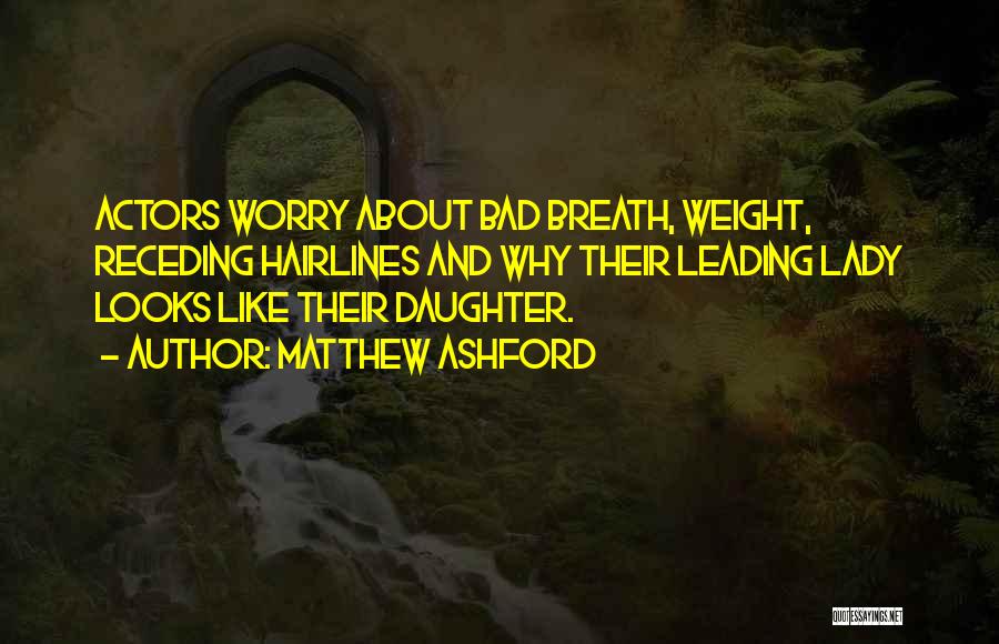 Matthew Ashford Quotes: Actors Worry About Bad Breath, Weight, Receding Hairlines And Why Their Leading Lady Looks Like Their Daughter.