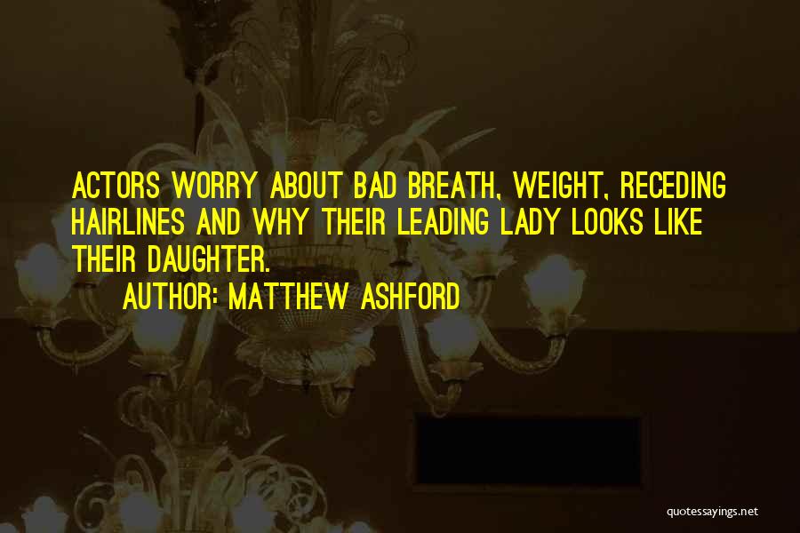 Matthew Ashford Quotes: Actors Worry About Bad Breath, Weight, Receding Hairlines And Why Their Leading Lady Looks Like Their Daughter.