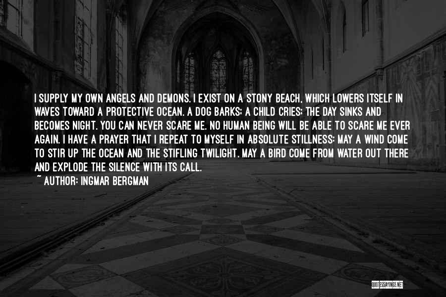 Ingmar Bergman Quotes: I Supply My Own Angels And Demons. I Exist On A Stony Beach, Which Lowers Itself In Waves Toward A