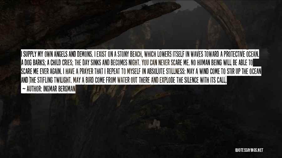 Ingmar Bergman Quotes: I Supply My Own Angels And Demons. I Exist On A Stony Beach, Which Lowers Itself In Waves Toward A
