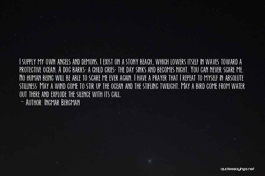 Ingmar Bergman Quotes: I Supply My Own Angels And Demons. I Exist On A Stony Beach, Which Lowers Itself In Waves Toward A