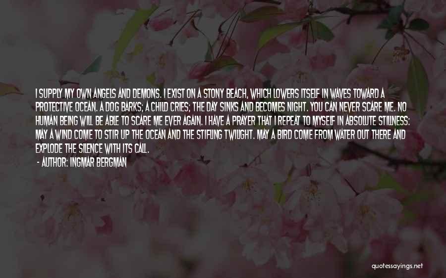Ingmar Bergman Quotes: I Supply My Own Angels And Demons. I Exist On A Stony Beach, Which Lowers Itself In Waves Toward A