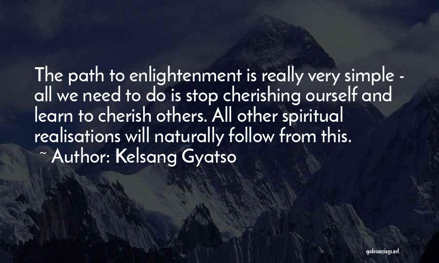 Kelsang Gyatso Quotes: The Path To Enlightenment Is Really Very Simple - All We Need To Do Is Stop Cherishing Ourself And Learn