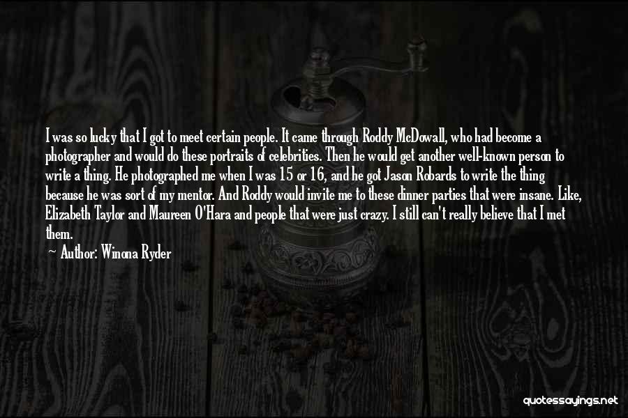 Winona Ryder Quotes: I Was So Lucky That I Got To Meet Certain People. It Came Through Roddy Mcdowall, Who Had Become A