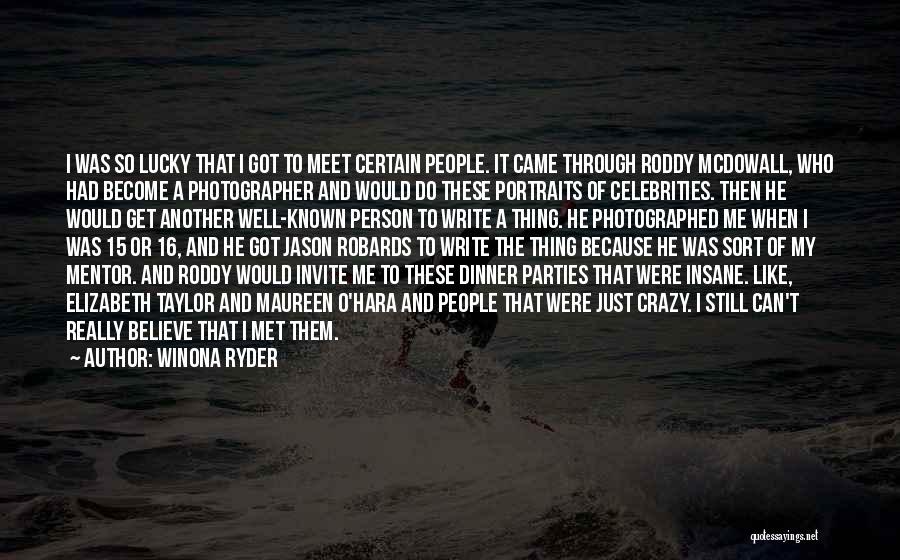 Winona Ryder Quotes: I Was So Lucky That I Got To Meet Certain People. It Came Through Roddy Mcdowall, Who Had Become A