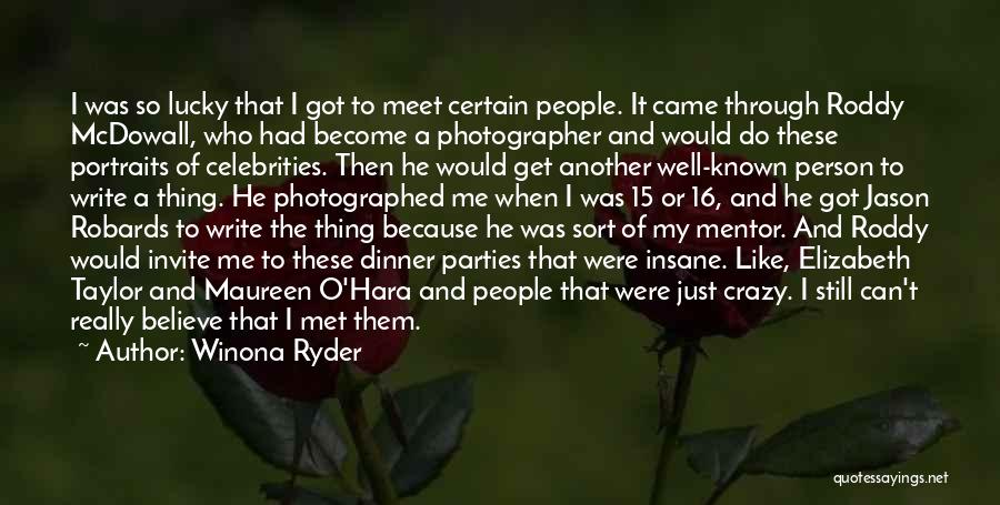 Winona Ryder Quotes: I Was So Lucky That I Got To Meet Certain People. It Came Through Roddy Mcdowall, Who Had Become A