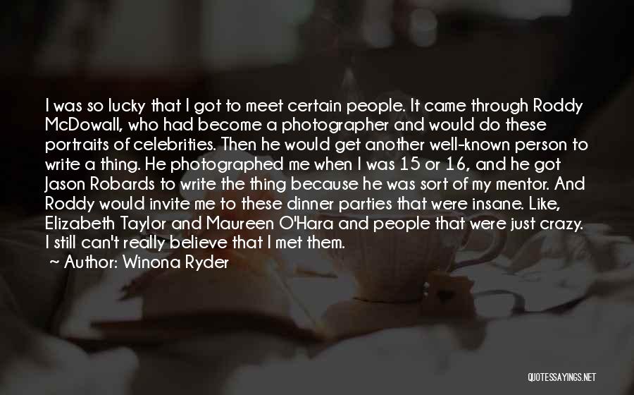 Winona Ryder Quotes: I Was So Lucky That I Got To Meet Certain People. It Came Through Roddy Mcdowall, Who Had Become A