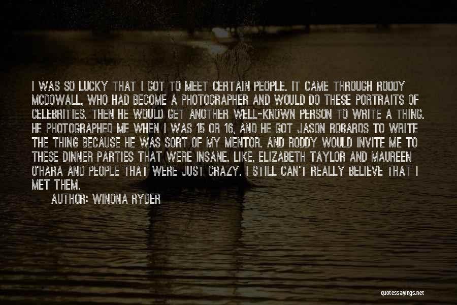 Winona Ryder Quotes: I Was So Lucky That I Got To Meet Certain People. It Came Through Roddy Mcdowall, Who Had Become A
