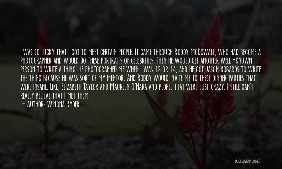 Winona Ryder Quotes: I Was So Lucky That I Got To Meet Certain People. It Came Through Roddy Mcdowall, Who Had Become A