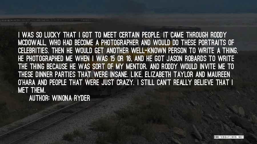 Winona Ryder Quotes: I Was So Lucky That I Got To Meet Certain People. It Came Through Roddy Mcdowall, Who Had Become A