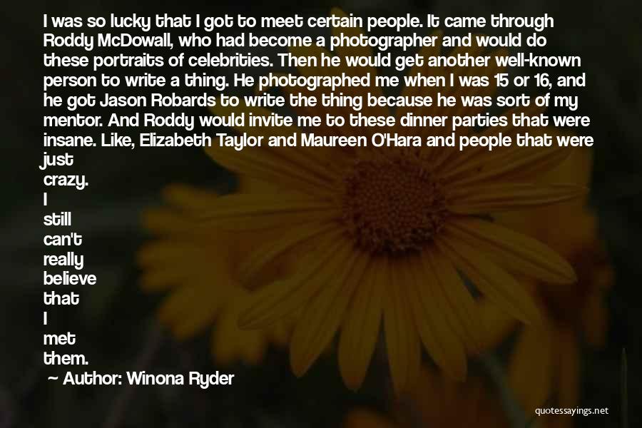 Winona Ryder Quotes: I Was So Lucky That I Got To Meet Certain People. It Came Through Roddy Mcdowall, Who Had Become A