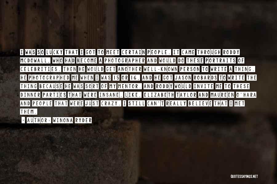 Winona Ryder Quotes: I Was So Lucky That I Got To Meet Certain People. It Came Through Roddy Mcdowall, Who Had Become A