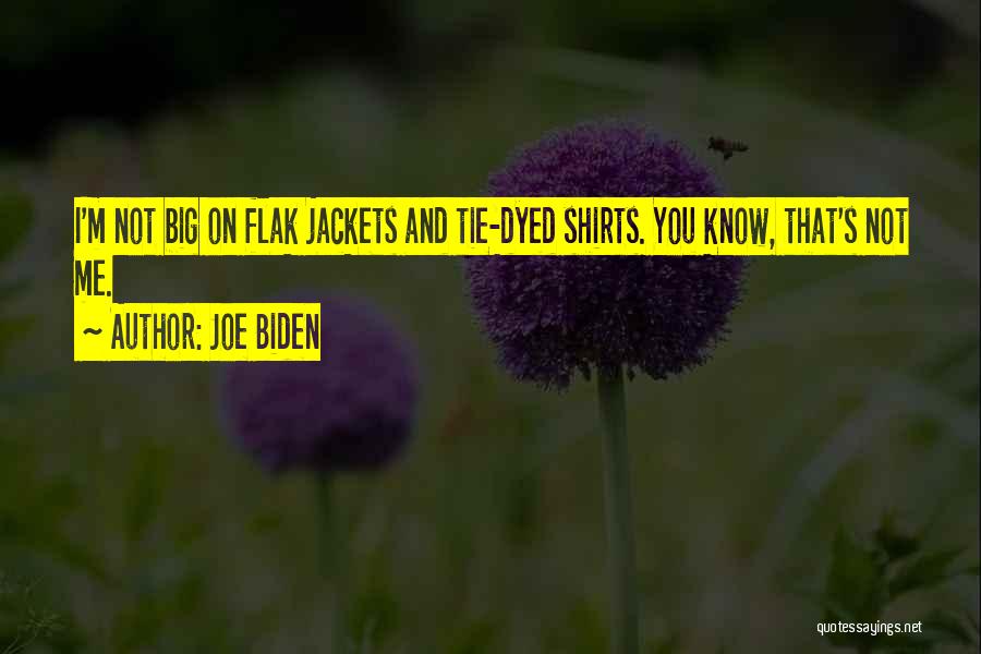 Joe Biden Quotes: I'm Not Big On Flak Jackets And Tie-dyed Shirts. You Know, That's Not Me.