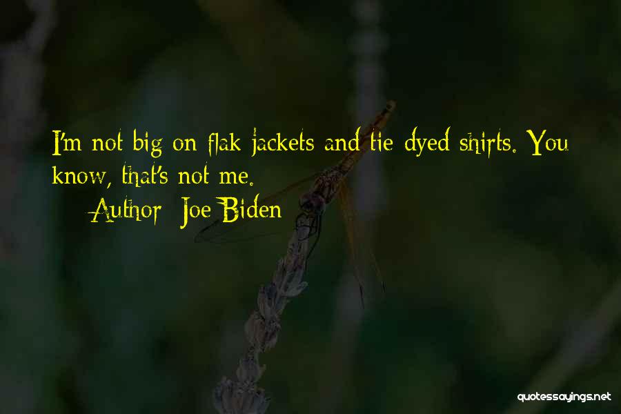Joe Biden Quotes: I'm Not Big On Flak Jackets And Tie-dyed Shirts. You Know, That's Not Me.