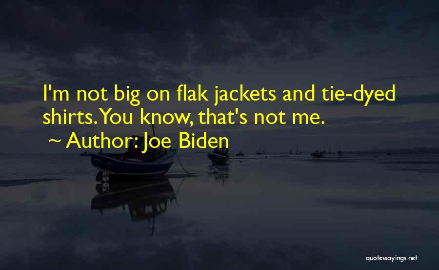 Joe Biden Quotes: I'm Not Big On Flak Jackets And Tie-dyed Shirts. You Know, That's Not Me.