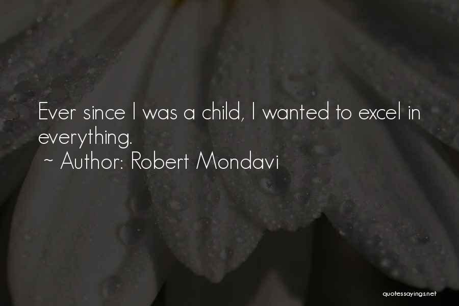 Robert Mondavi Quotes: Ever Since I Was A Child, I Wanted To Excel In Everything.
