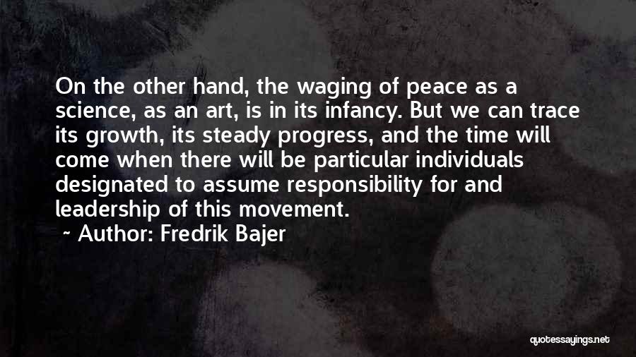 Fredrik Bajer Quotes: On The Other Hand, The Waging Of Peace As A Science, As An Art, Is In Its Infancy. But We