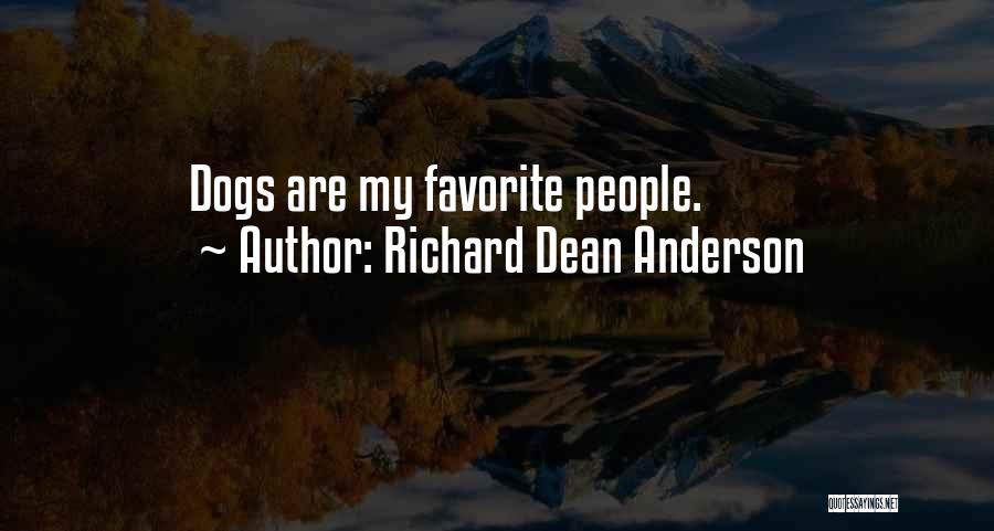 Richard Dean Anderson Quotes: Dogs Are My Favorite People.