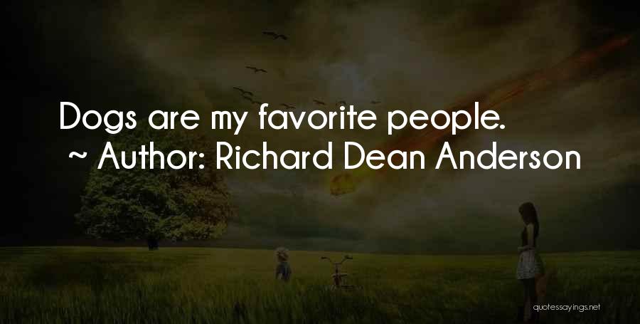 Richard Dean Anderson Quotes: Dogs Are My Favorite People.