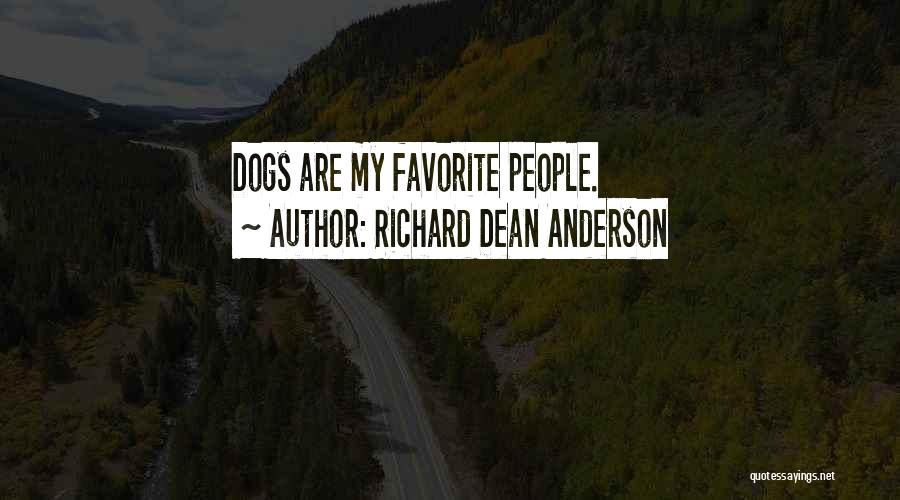 Richard Dean Anderson Quotes: Dogs Are My Favorite People.
