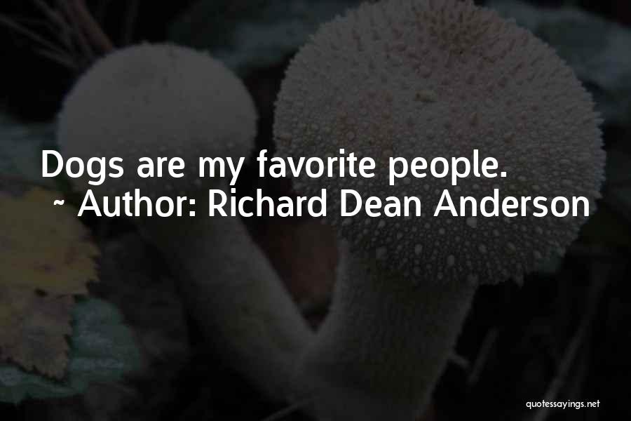 Richard Dean Anderson Quotes: Dogs Are My Favorite People.